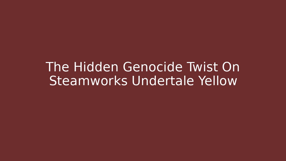 The Hidden Genocide Twist On Steamworks Undertale Yellow - Vintage E-Juice