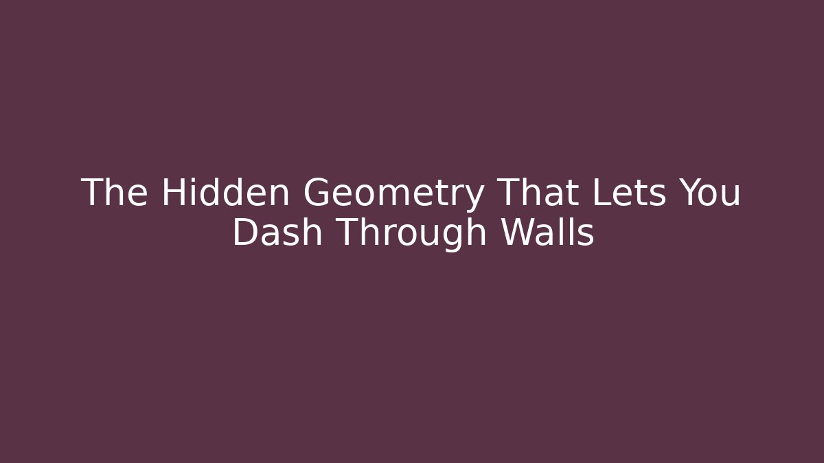 The Hidden Geometry That Lets You Dash Through Walls
