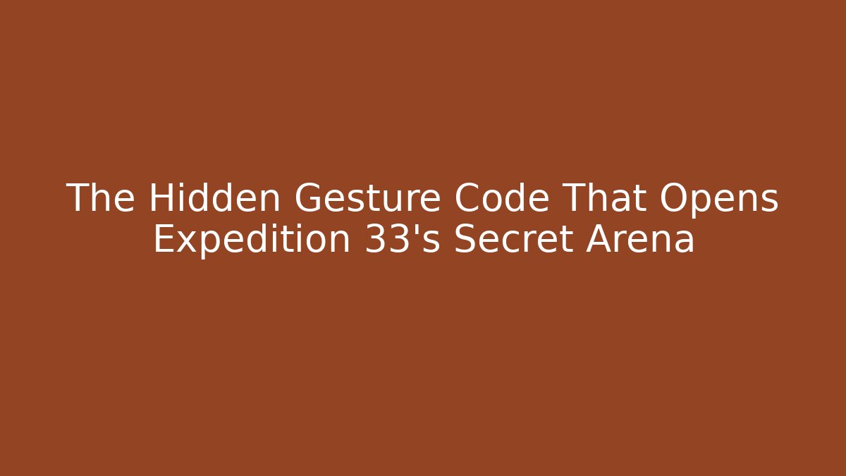 The Hidden Gesture Code That Opens Expedition 33's Secret Arena