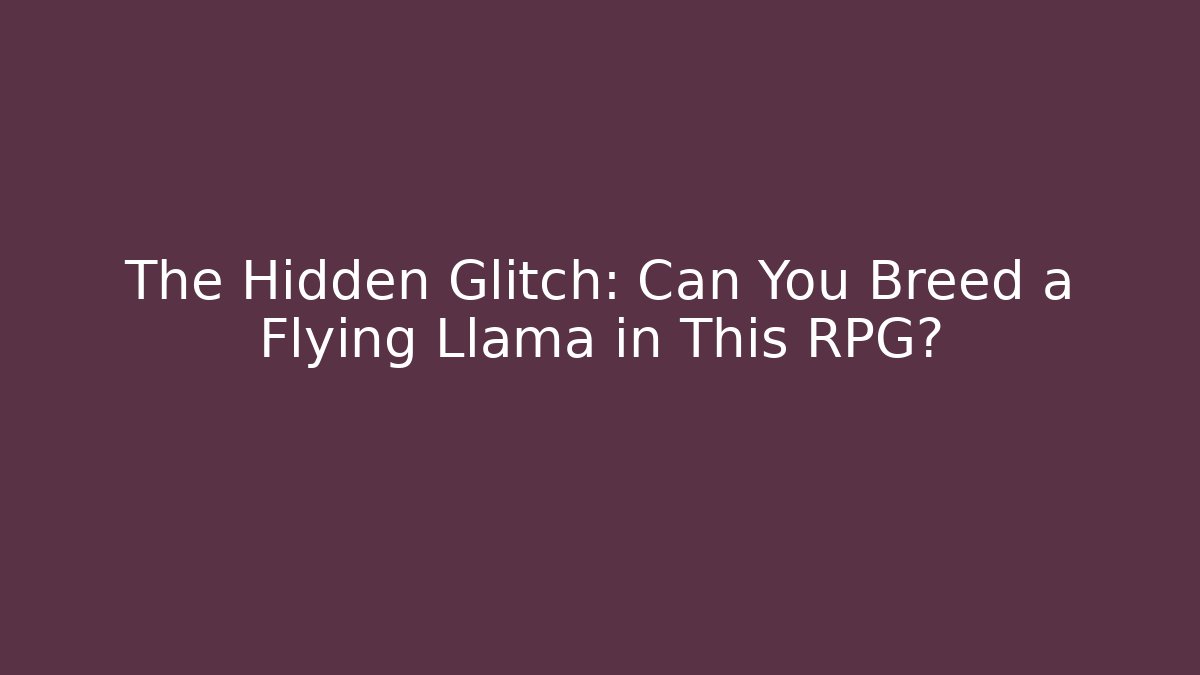 The Hidden Glitch: Can You Breed a Flying Llama in This RPG?