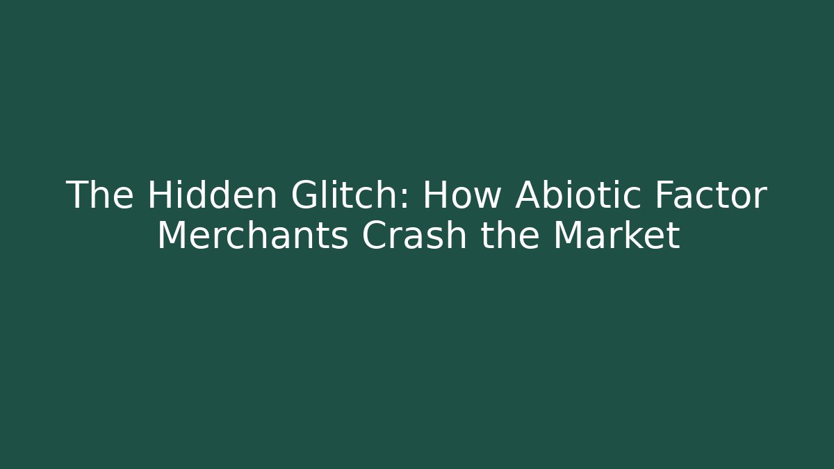 The Hidden Glitch: How Abiotic Factor Merchants Crash the Market