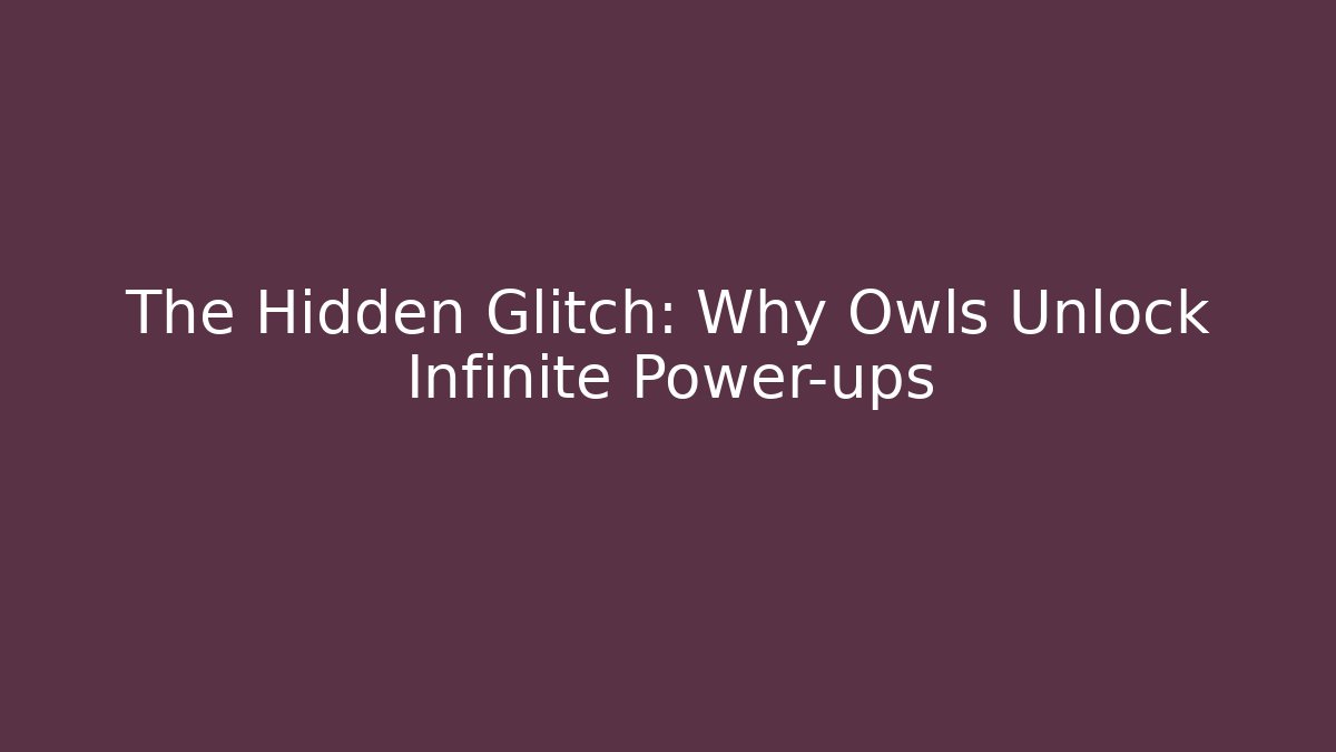The Hidden Glitch: Why Owls Unlock Infinite Power-ups