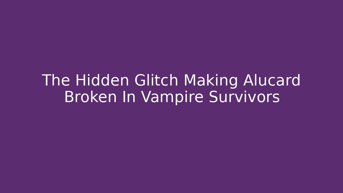 The Hidden Glitch Making Alucard Broken In Vampire Survivors
