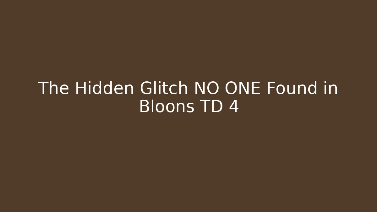 The Hidden Glitch NO ONE Found in Bloons TD 4