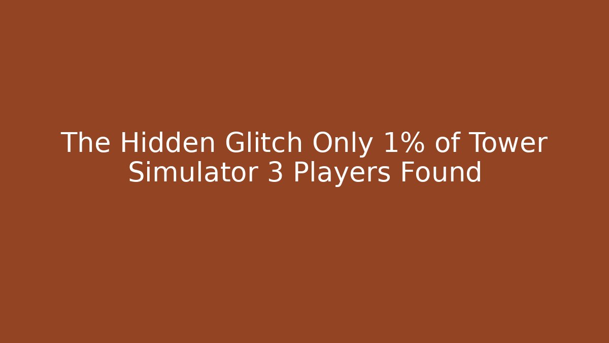 The Hidden Glitch Only 1% of Tower Simulator 3 Players Found