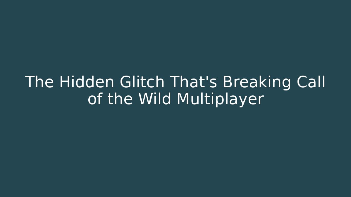 The Hidden Glitch That's Breaking Call of the Wild Multiplayer