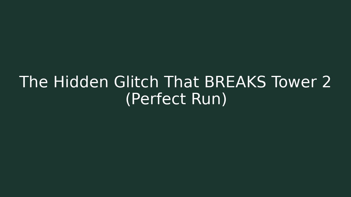 The Hidden Glitch That BREAKS Tower 2 (Perfect Run)