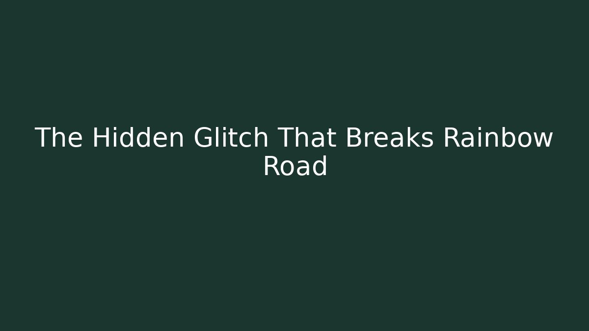 The Hidden Glitch That Breaks Rainbow Road