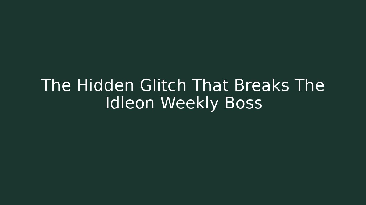 The Hidden Glitch That Breaks The Idleon Weekly Boss