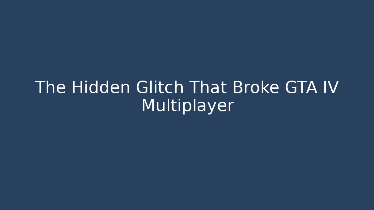 The Hidden Glitch That Broke GTA IV Multiplayer