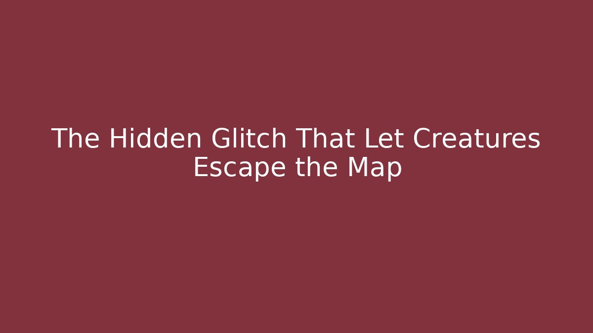 The Hidden Glitch That Let Creatures Escape the Map