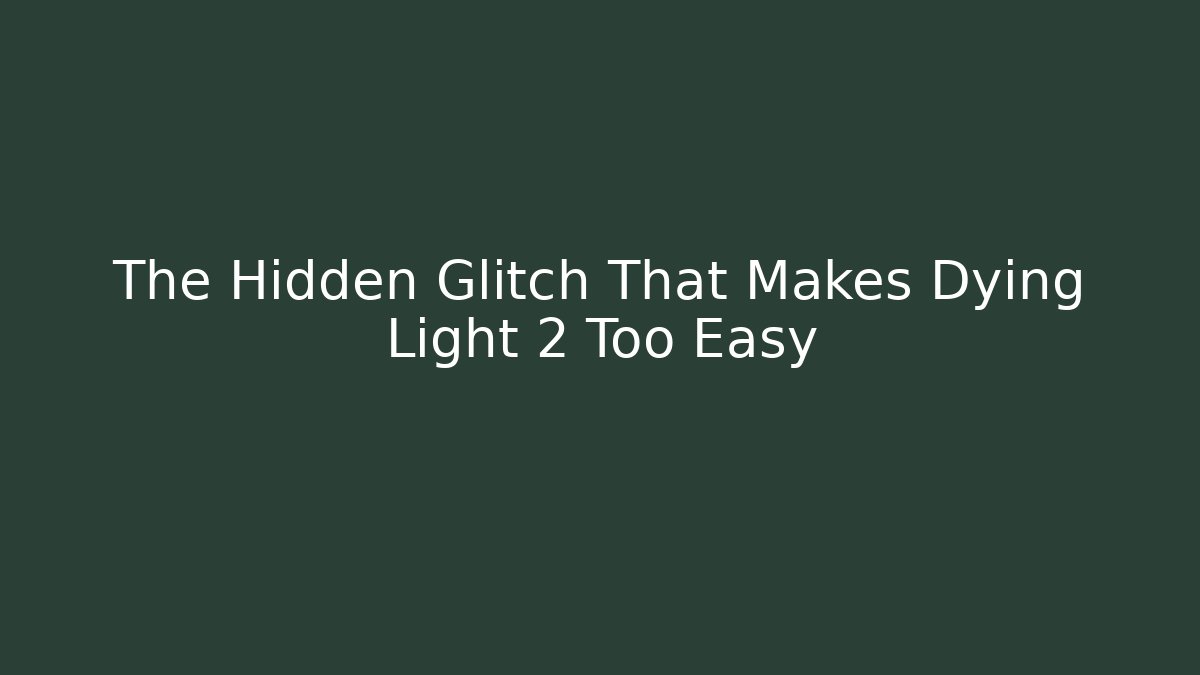 The Hidden Glitch That Makes Dying Light 2 Too Easy
