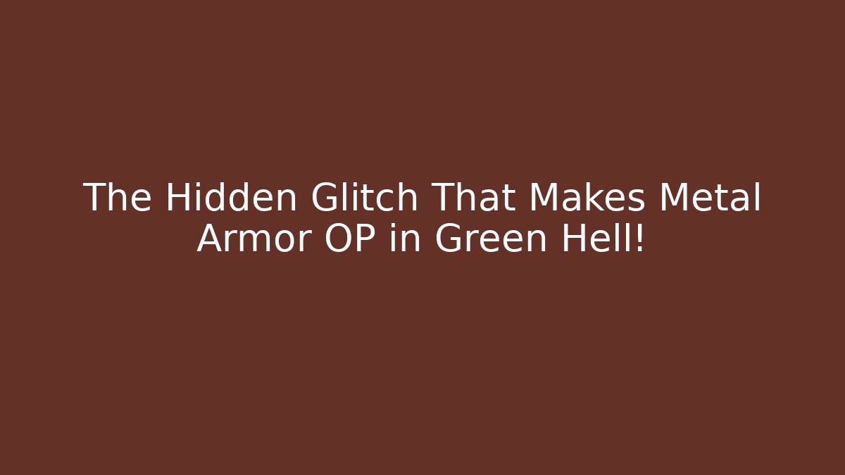 The Hidden Glitch That Makes Metal Armor OP in Green Hell!