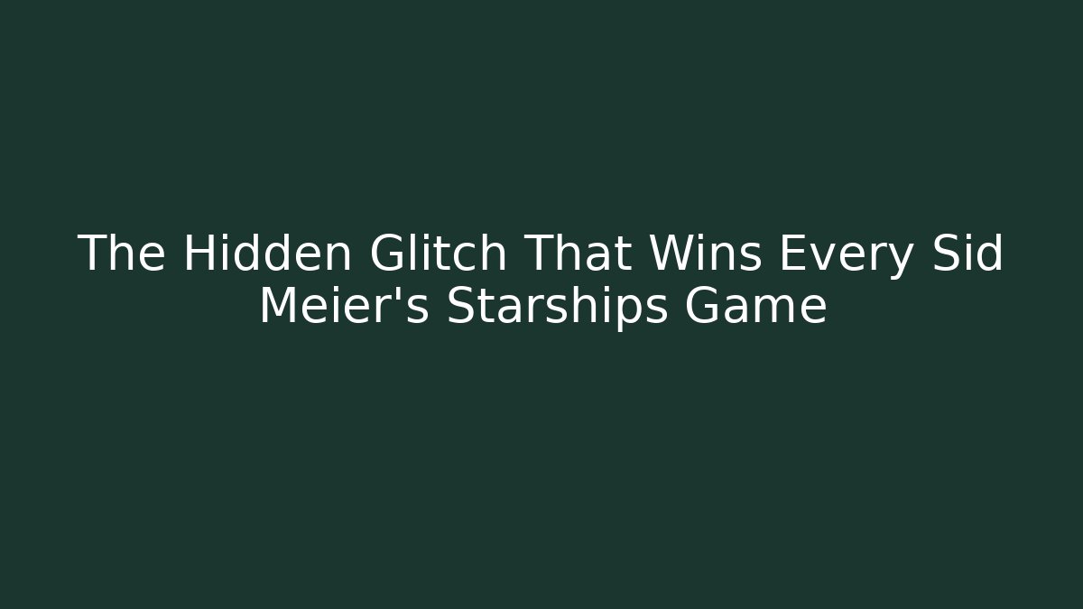 The Hidden Glitch That Wins Every Sid Meier's Starships Game