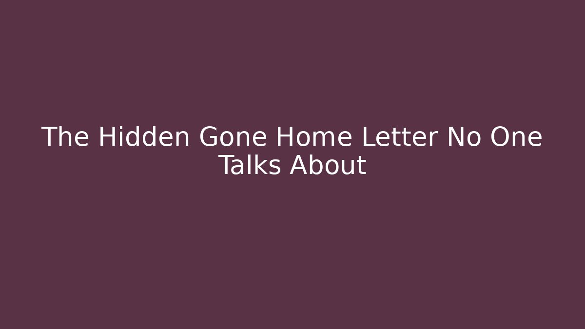 The Hidden Gone Home Letter No One Talks About