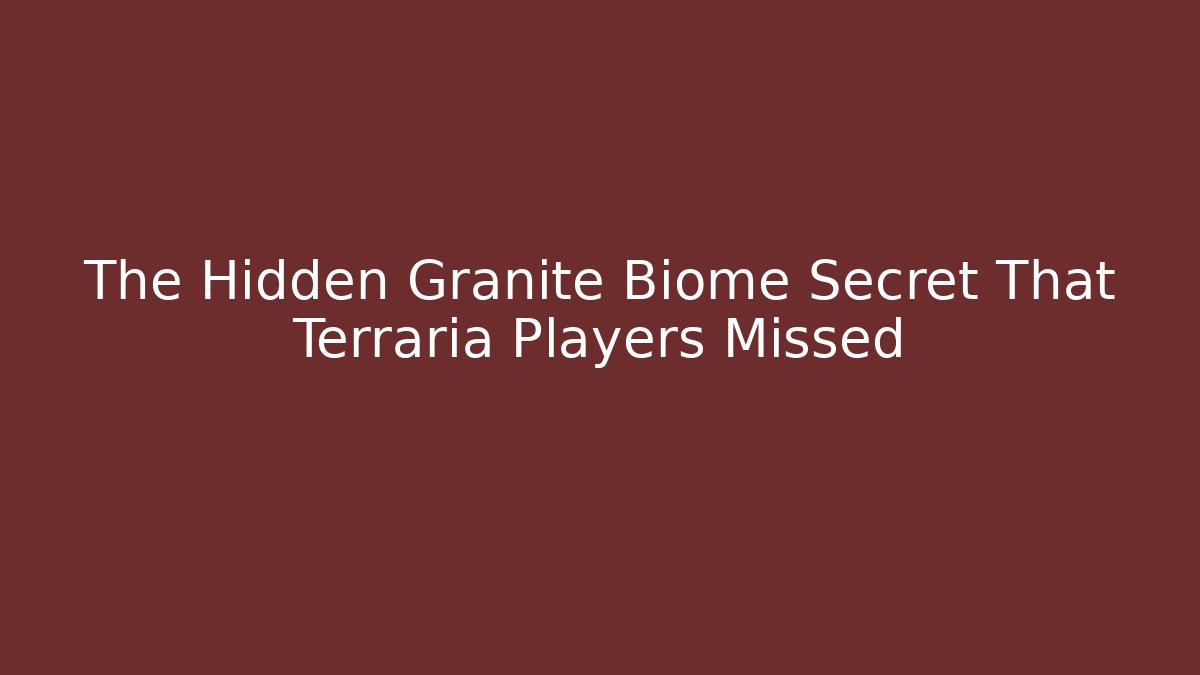 The Hidden Granite Biome Secret That Terraria Players Missed