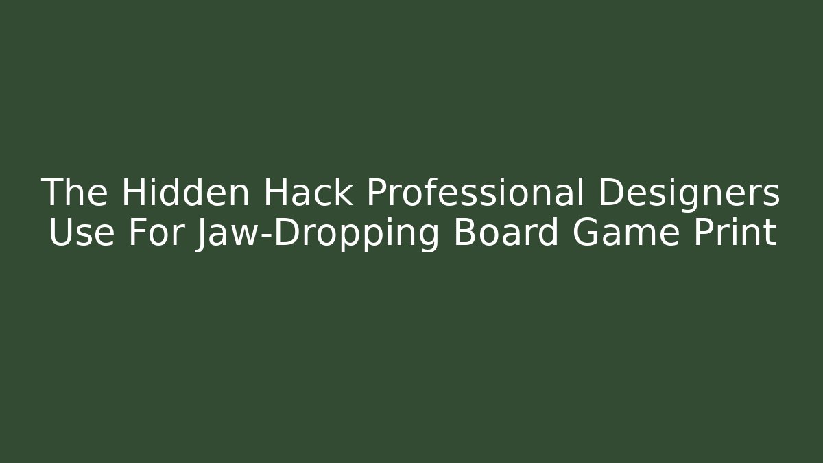 The Hidden Hack Professional Designers Use For Jaw-Dropping Board Game Print