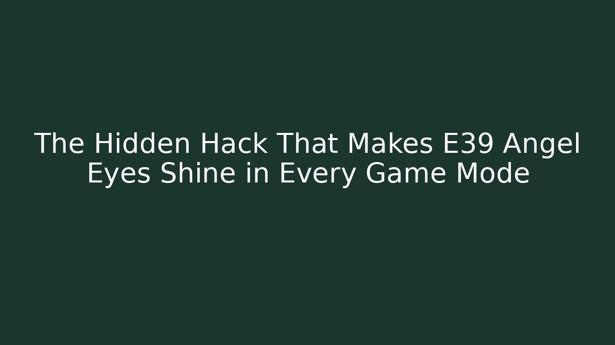 The Hidden Hack That Makes E39 Angel Eyes Shine in Every Game Mode - Vintage E-Juice