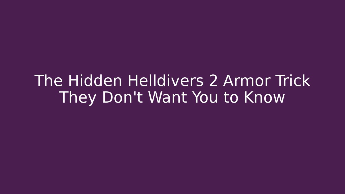 The Hidden Helldivers 2 Armor Trick They Don't Want You to Know