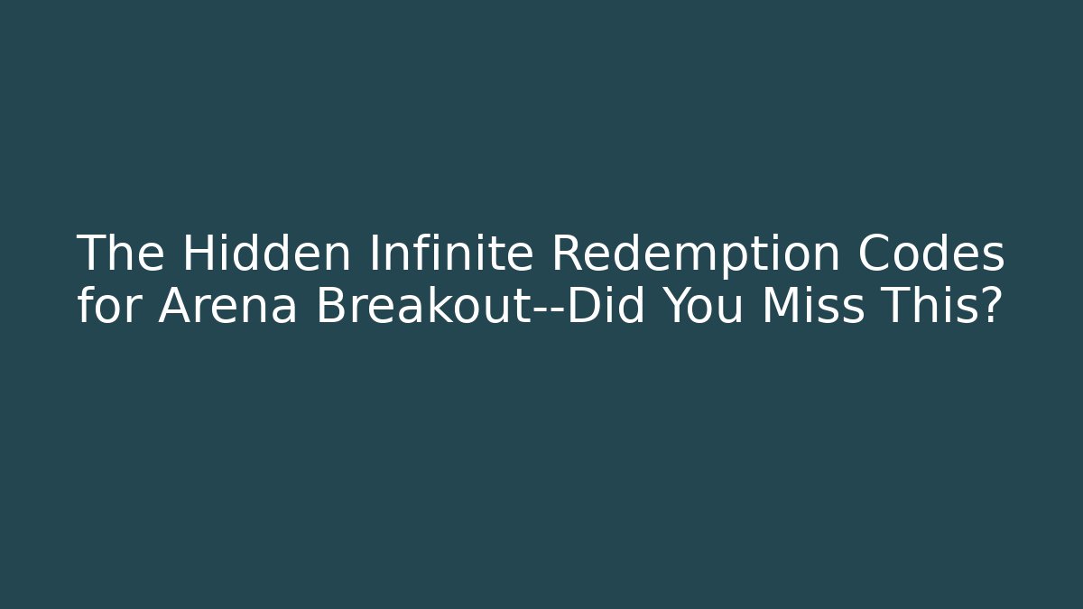 The Hidden Infinite Redemption Codes for Arena Breakout—Did You Miss This?