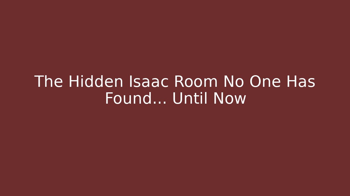 The Hidden Isaac Room No One Has Found… Until Now