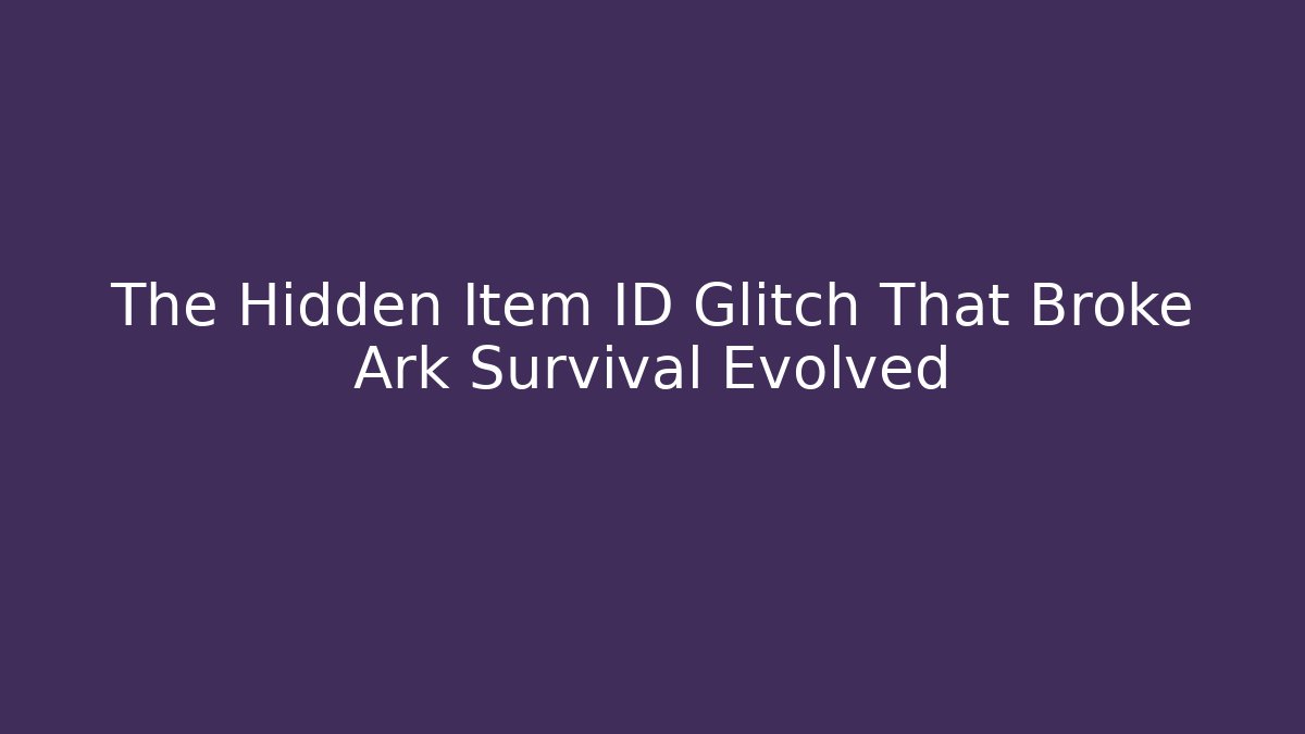 The Hidden Item ID Glitch That Broke Ark Survival Evolved