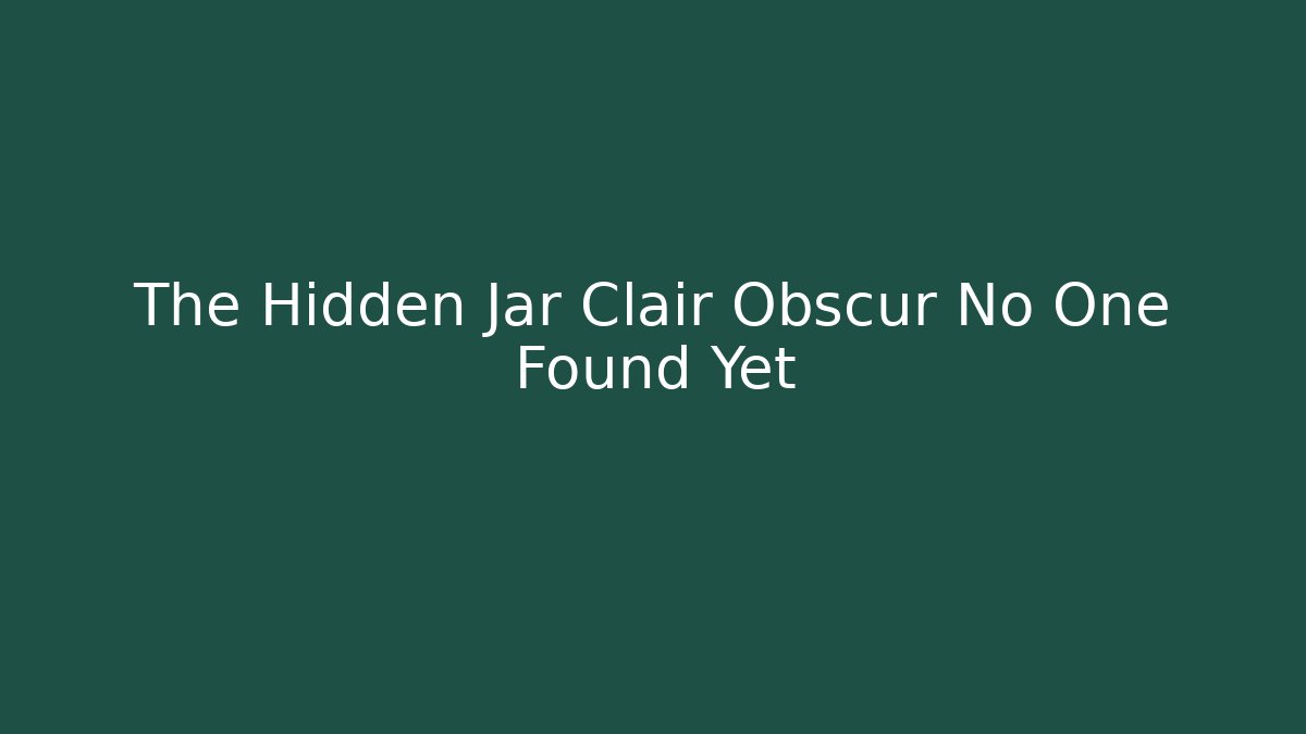 The Hidden Jar Clair Obscur No One Found Yet