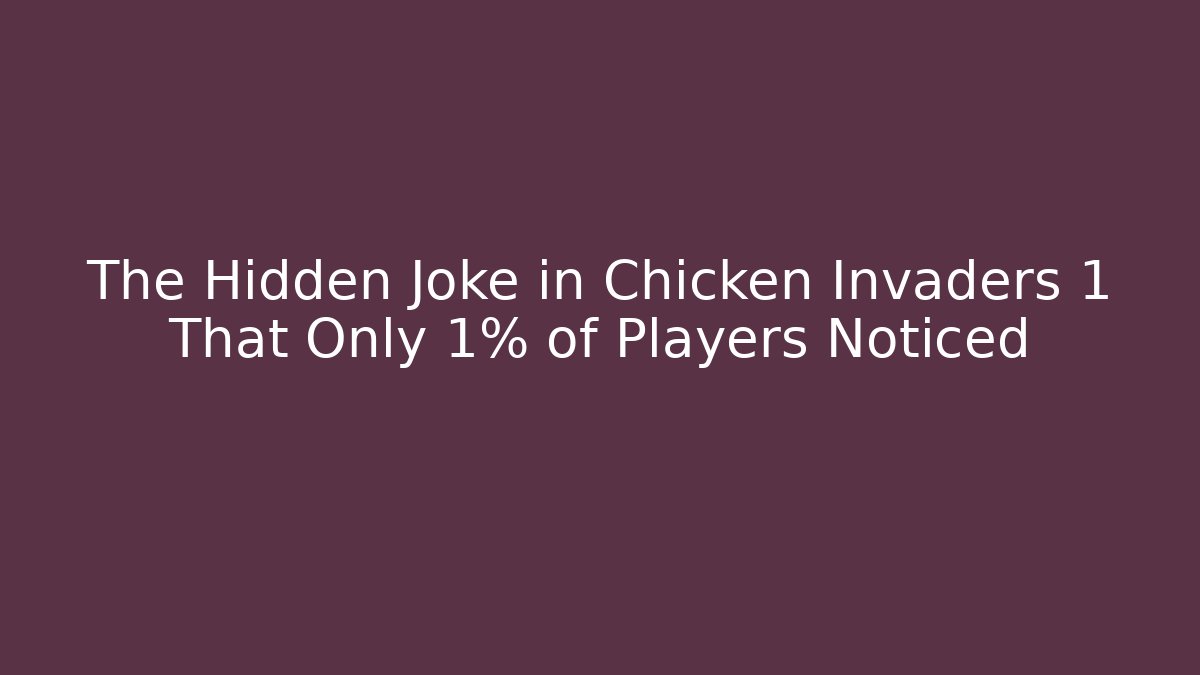 The Hidden Joke in Chicken Invaders 1 That Only 1% of Players Noticed