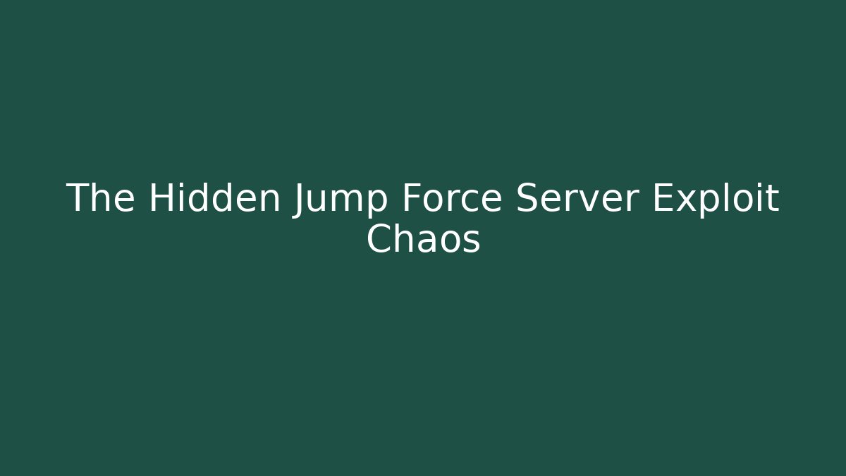 The Hidden Jump Force Server Exploit Chaos - Vintage E-Juice