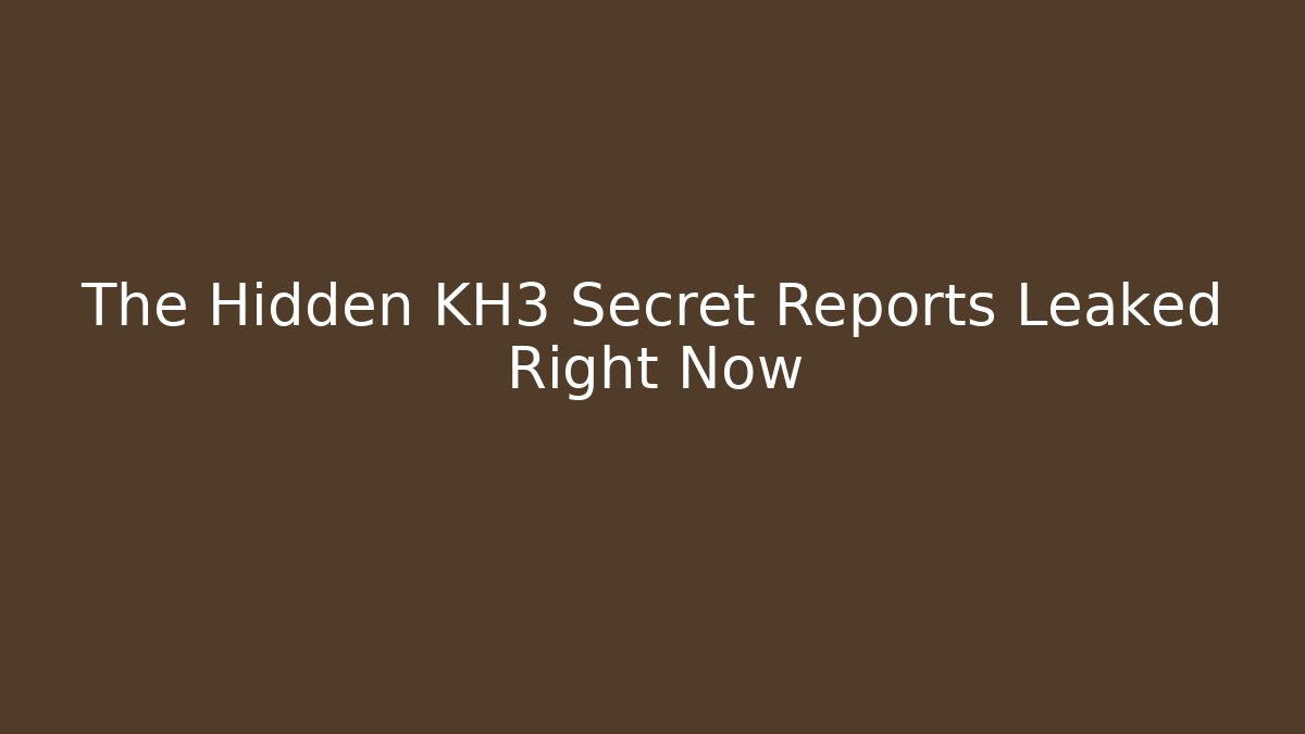 The Hidden KH3 Secret Reports Leaked Right Now