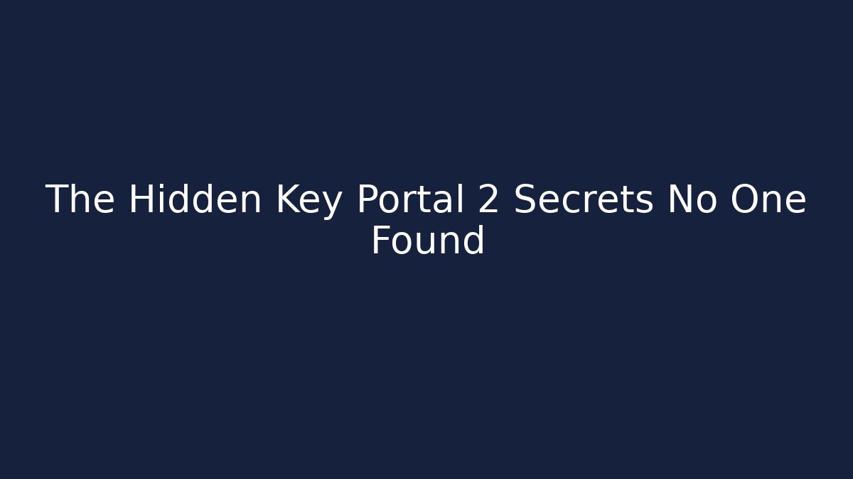 The Hidden Key Portal 2 Secrets No One Found - Vintage E-Juice