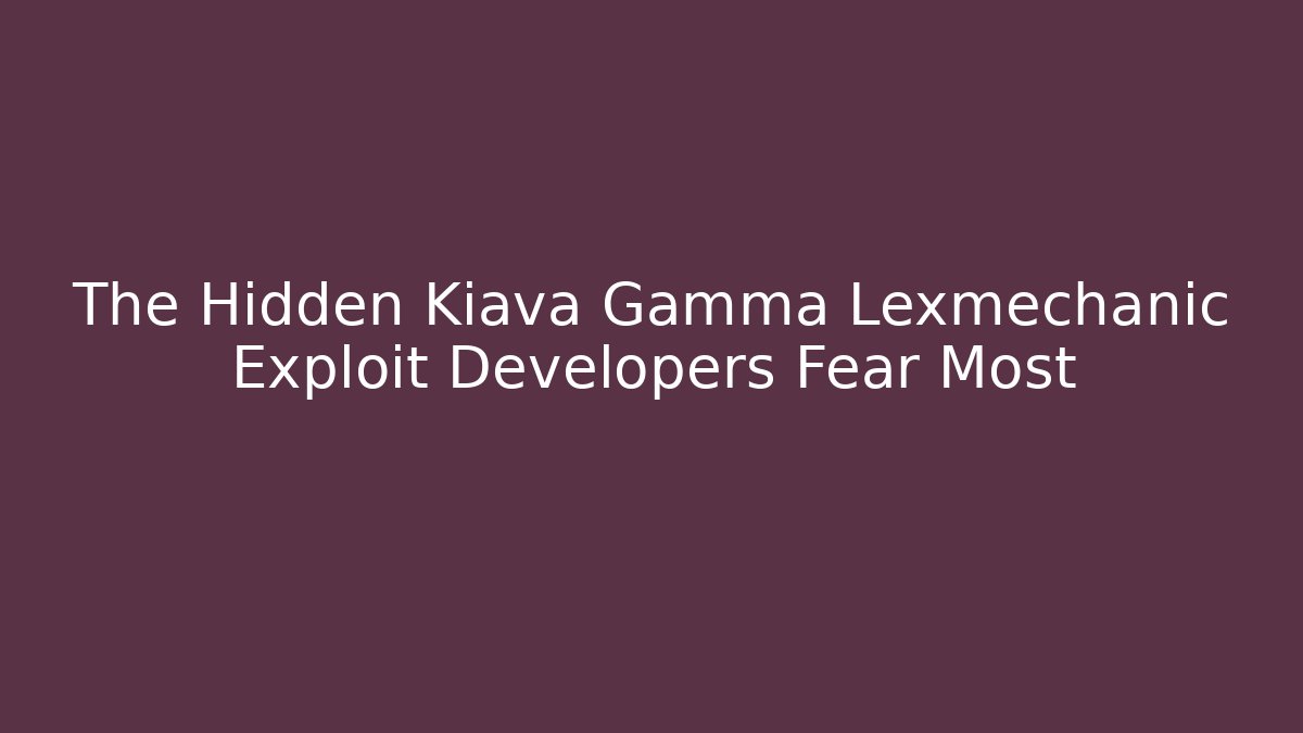 The Hidden Kiava Gamma Lexmechanic Exploit Developers Fear Most