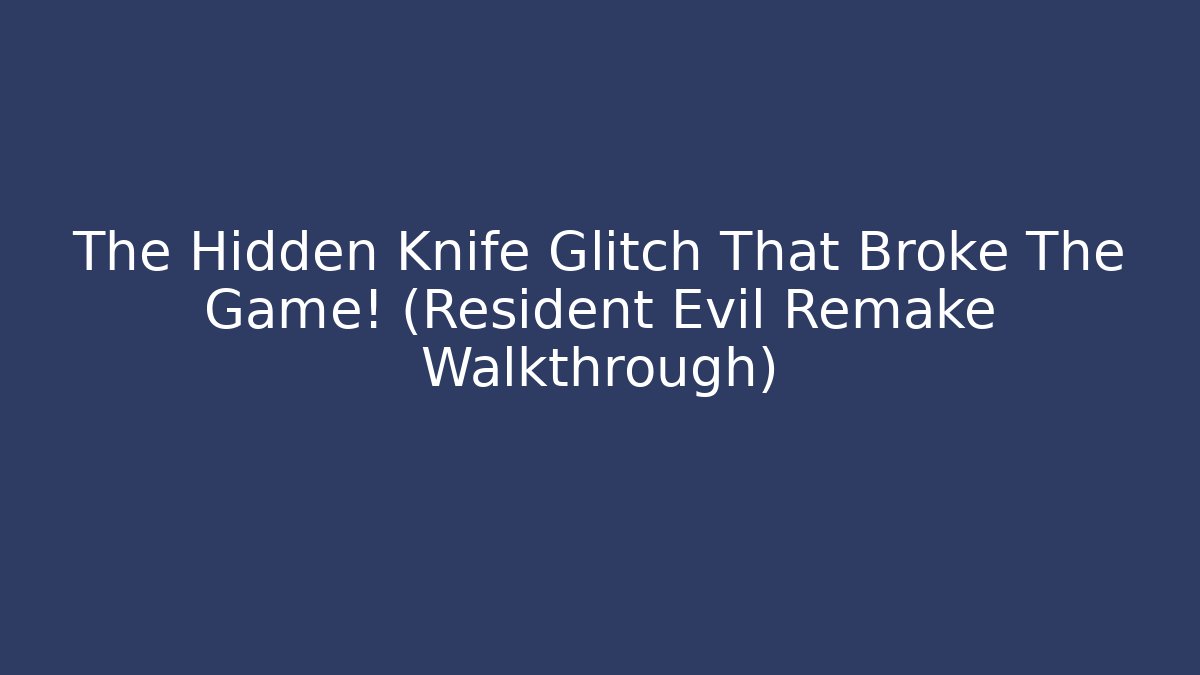 The Hidden Knife Glitch That Broke The Game! (Resident Evil Remake Walkthrough)
