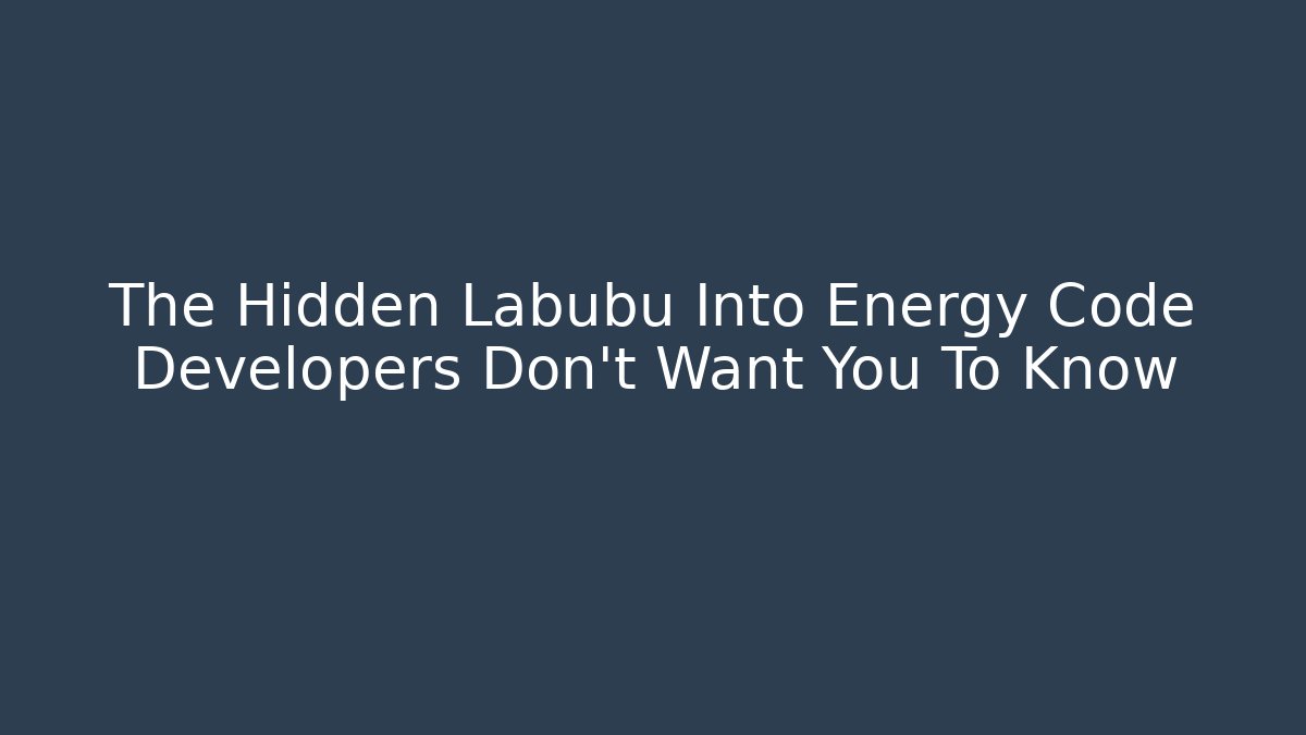 The Hidden Labubu Into Energy Code Developers Don’t Want You To Know - Vintage E-Juice
