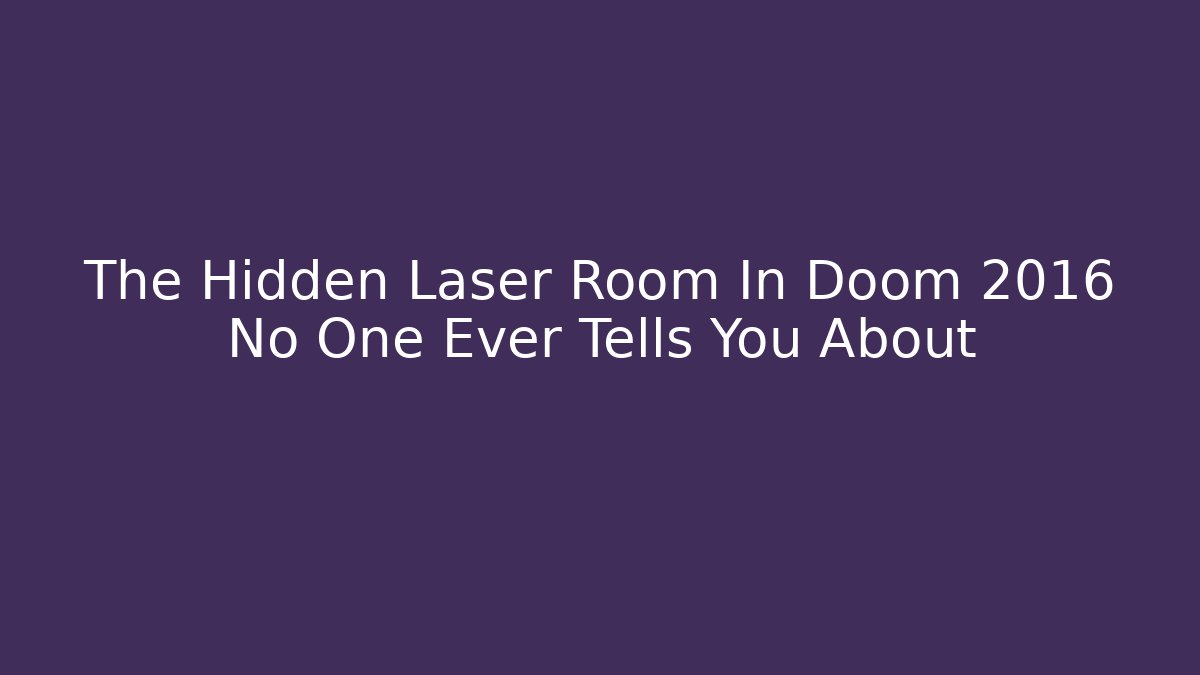 The Hidden Laser Room In Doom 2016 No One Ever Tells You About