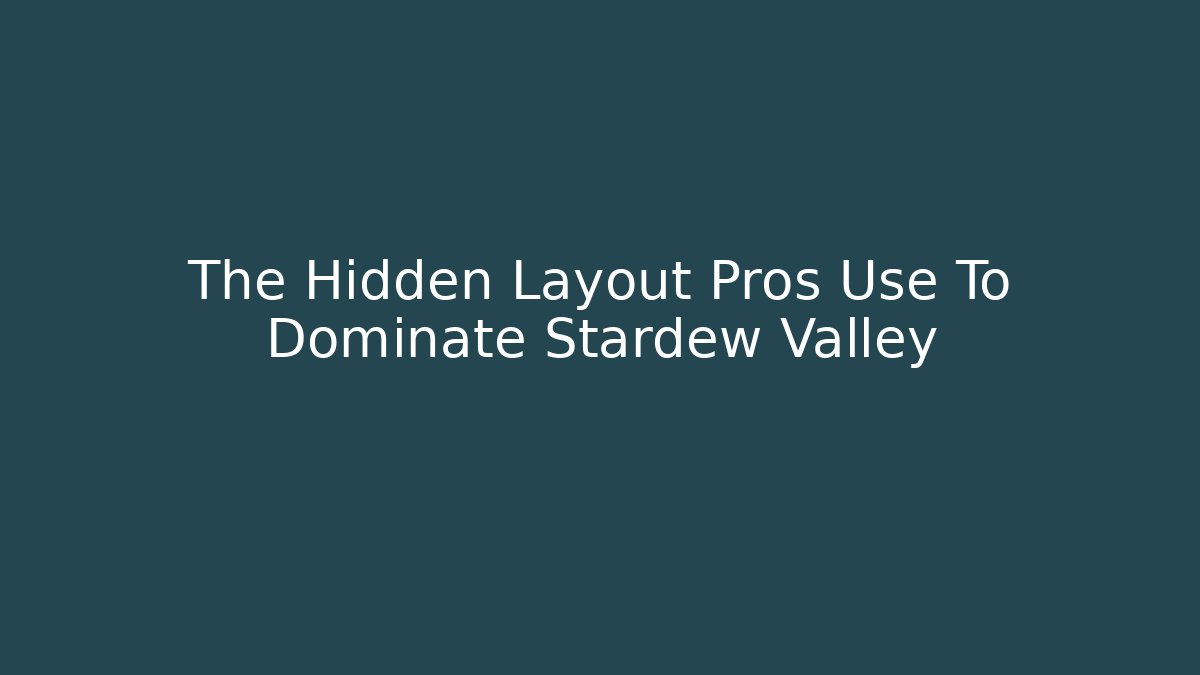 The Hidden Layout Pros Use To Dominate Stardew Valley - Vintage E-Juice