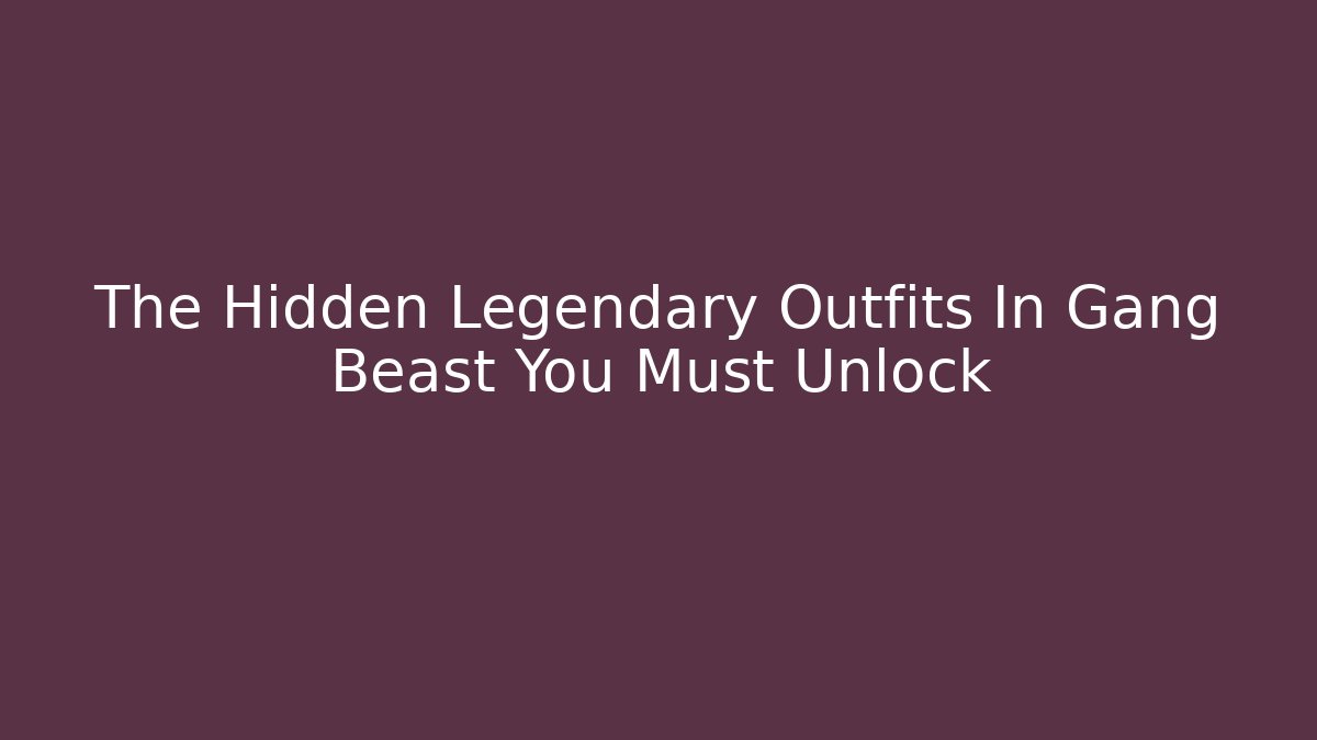 The Hidden Legendary Outfits In Gang Beast You Must Unlock