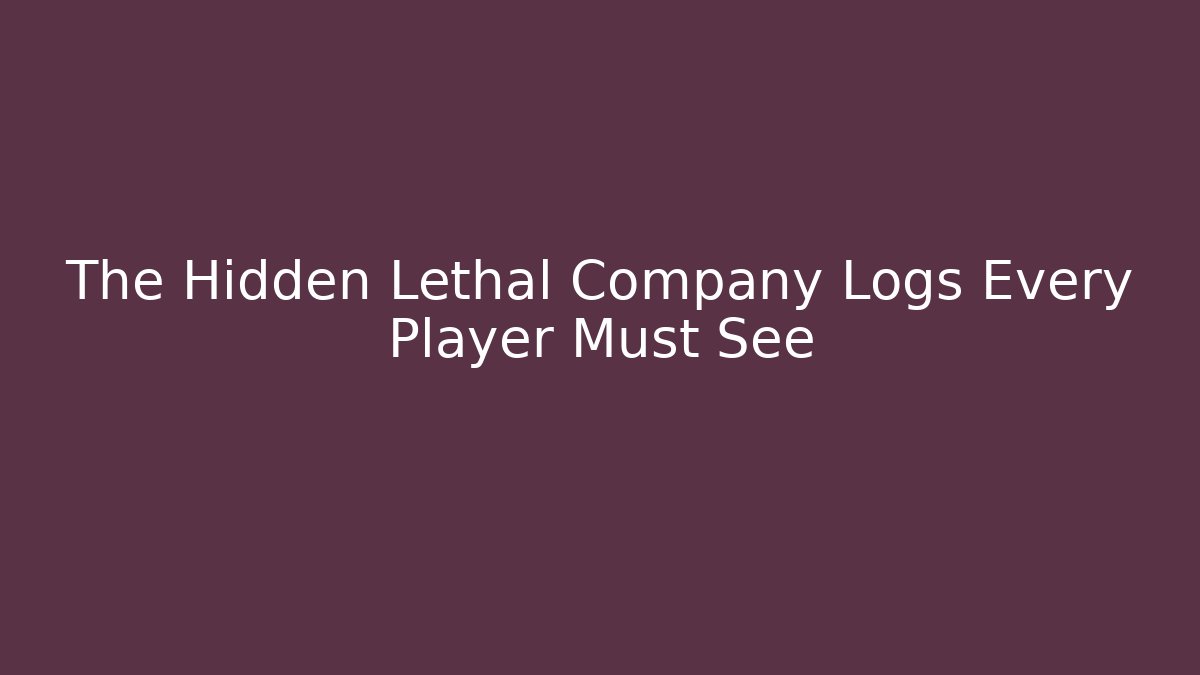 The Hidden Lethal Company Logs Every Player Must See