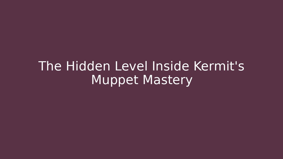 The Hidden Level Inside Kermit's Muppet Mastery