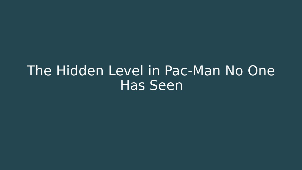 The Hidden Level in Pac-Man No One Has Seen - Vintage E-Juice