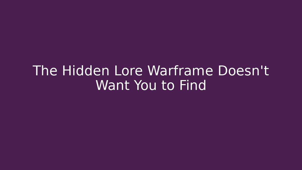 The Hidden Lore Warframe Doesn't Want You to Find