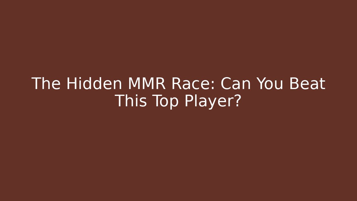 The Hidden MMR Race: Can You Beat This Top Player?