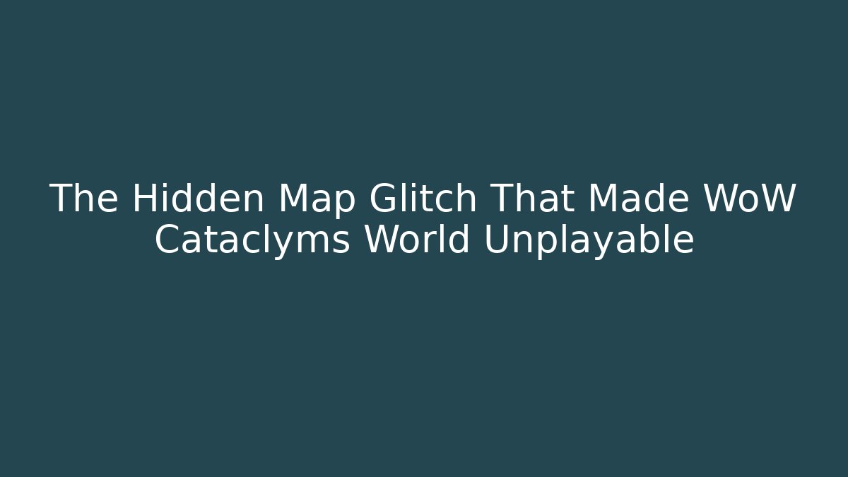 The Hidden Map Glitch That Made WoW Cataclyms World Unplayable