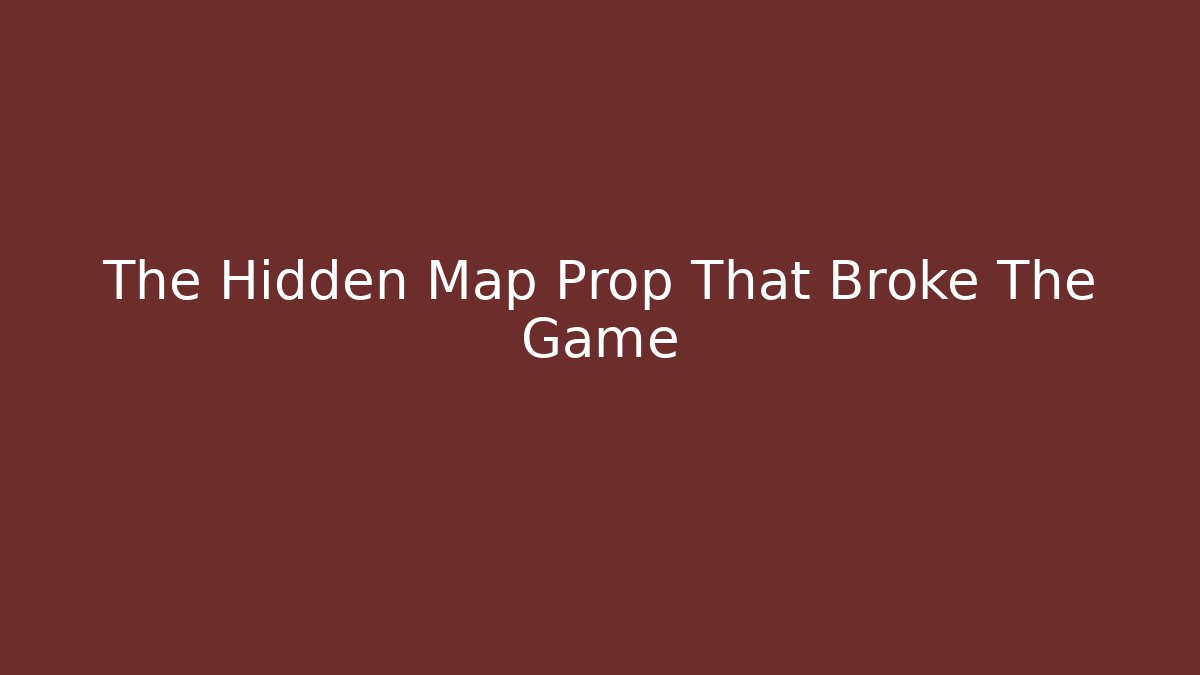 The Hidden Map Prop That Broke The Game