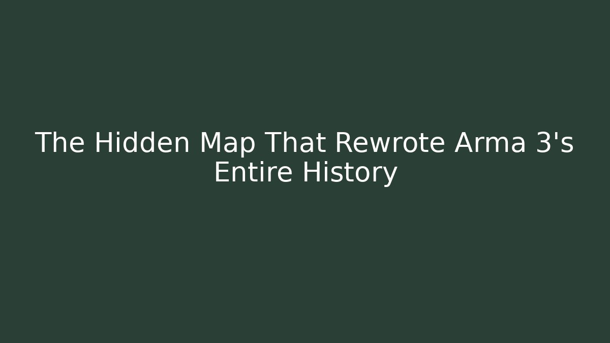 The Hidden Map That Rewrote Arma 3's Entire History