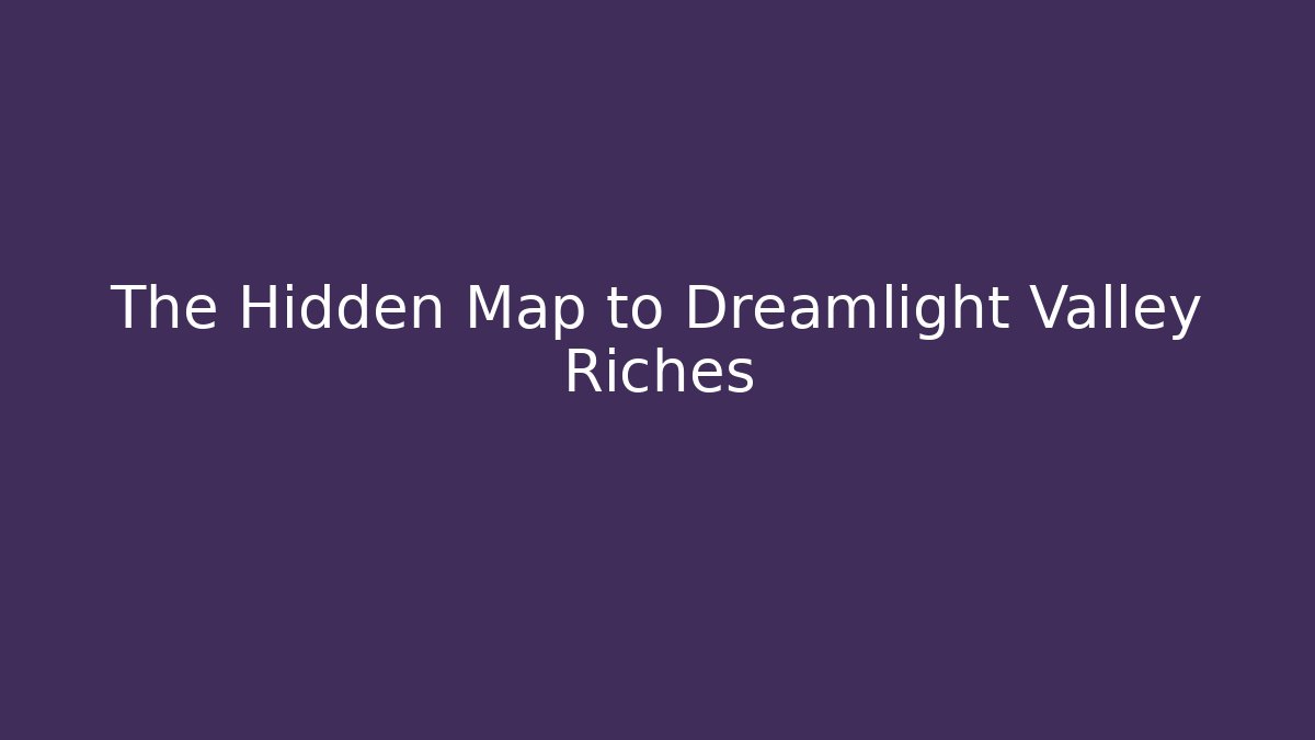 The Hidden Map to Dreamlight Valley Riches