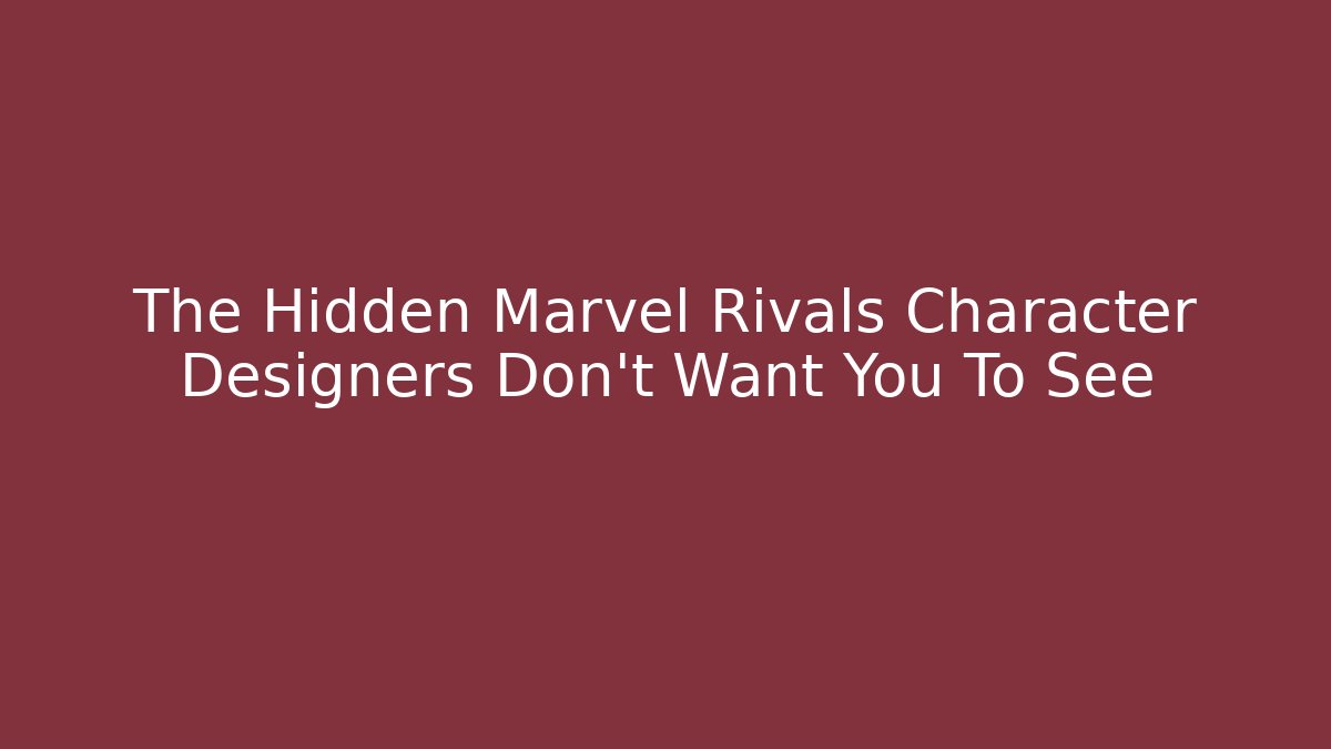 The Hidden Marvel Rivals Character Designers Don't Want You To See