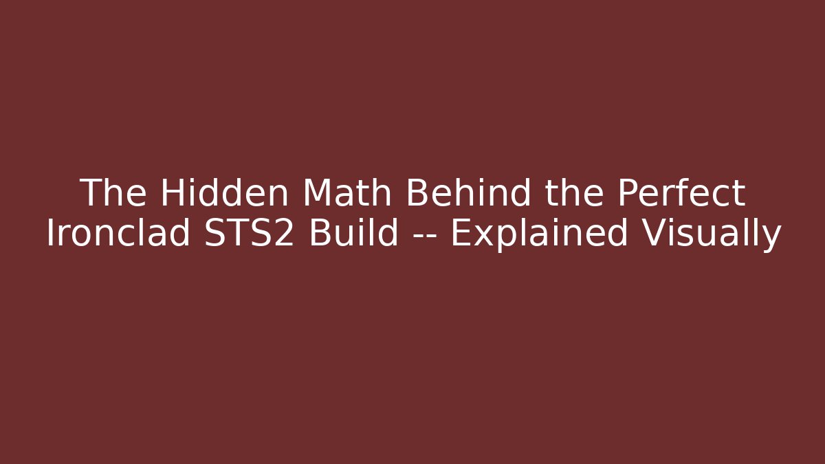 The Hidden Math Behind the Perfect Ironclad STS2 Build — Explained Visually