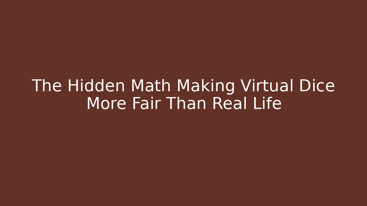 The Hidden Math Making Virtual Dice More Fair Than Real Life