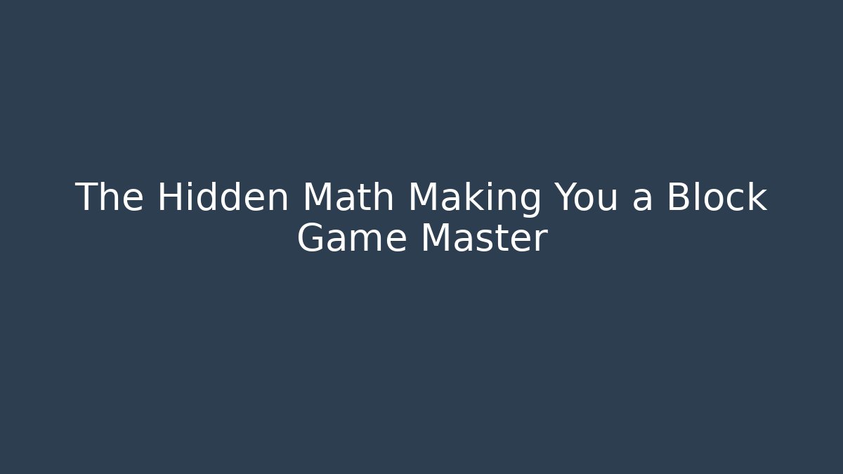 The Hidden Math Making You a Block Game Master
